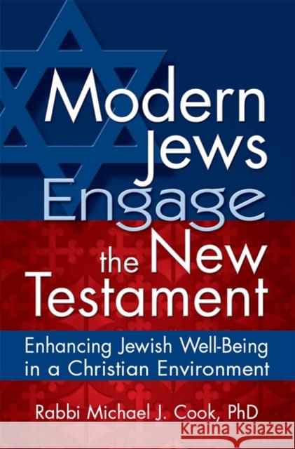 Modern Jews Engage the New Testament: Enhancing Jewish Well-Being in a Christian Environment Michael J. Cook 9781683365488 Jewish Lights Publishing - książka