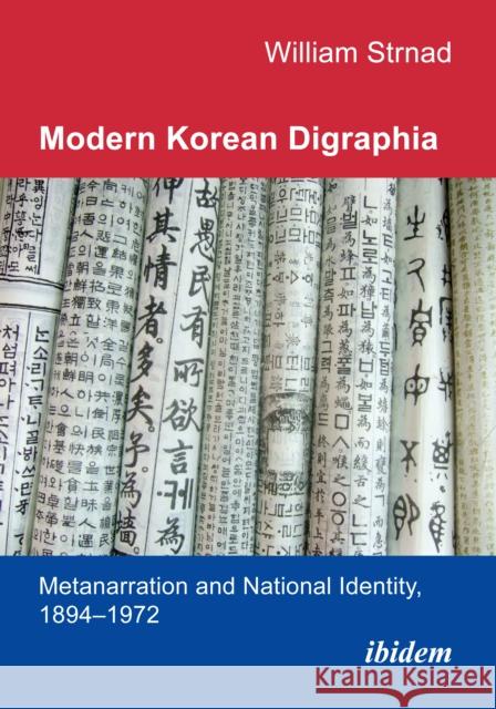 Modern Korean Digraphia: Metanarration and National Identity, 1894–1972 Strnad, William J. 9783838217932 Ibidem Press - książka