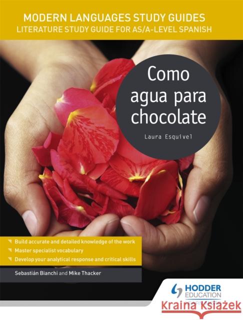 Modern Languages Study Guides: Como agua para chocolate: Literature Study Guide for AS/A-level Spanish Sebastian Bianchi Mike Thacker  9781471890109 Hodder Education - książka