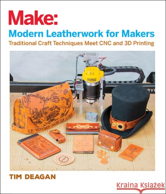 Modern Leatherwork for Makers: Traditional Craft Techniques Meet Cnc and 3D Printing Tim Deagan 9781680453201 Maker Media, Inc - książka