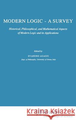 Modern Logic -- A Survey: Historical, Philosophical and Mathematical Aspects of Modern Logic and Its Applications Agazzi, E. 9789027711373 Springer - książka