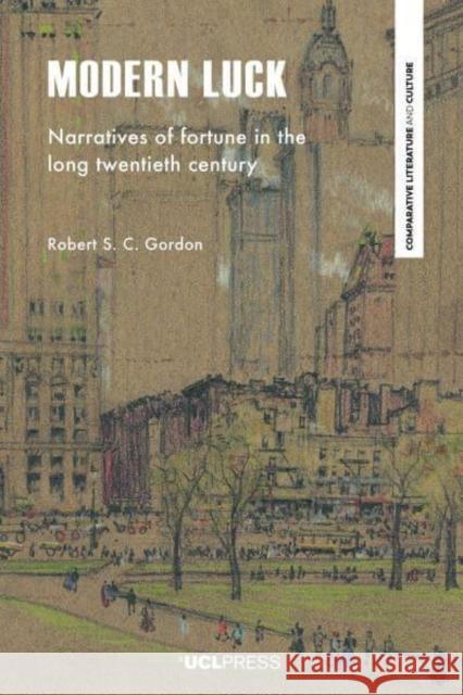 Modern Luck: Narratives of Fortune in the Long Twentieth Century Robert S. C. Gordon 9781800083608 UCL Press - książka