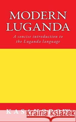 Modern Luganda: A concise introduction to the Luganda language Kasahorow 9781499356441 Createspace - książka