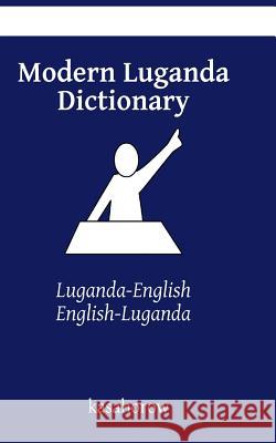 Modern Luganda Dictionary: Luganda-English, English-Luganda Kasahorow 9781499386462 Createspace Independent Publishing Platform - książka