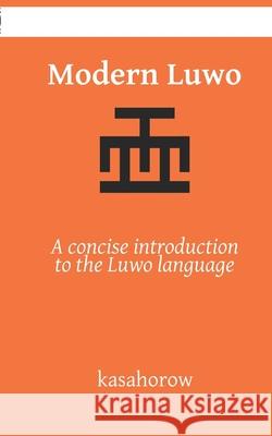 Modern Luwo: A Concise Introduction to the Luwo Language Kasahorow 9781493529452 Createspace Independent Publishing Platform - książka