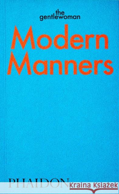 Modern Manners: Instructions for living fabulously well The Gentlewoman 9781838663568 Phaidon Press Ltd - książka