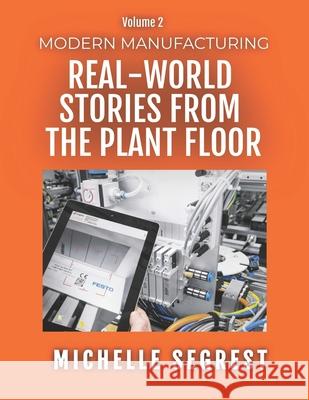 Modern Manufacturing (Volume 2): Real-World Stories from the Plant Floor Michelle Segrest 9781661845704 Independently Published - książka