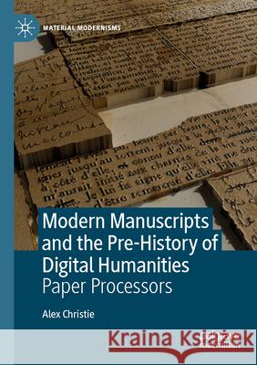 Modern Manuscripts and the Pre-History of Digital Humanities Christie, Alex 9783031560026 Springer Nature Switzerland - książka