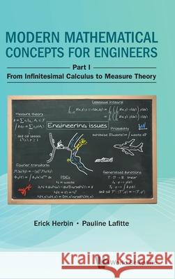 Modern Mathematical Concepts for Engineers: Part I: From Infinitesimal Calculus to Measure Theory Erick Herbin Pauline Lafitte 9781800617285 World Scientific Publishing Europe Ltd - książka