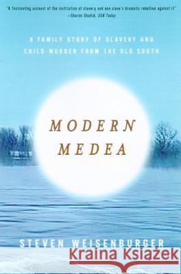 Modern Medea: A Family Story of Slavery and Child-Murder from the Old South Steven Weisenburger 9780809069545 Hill & Wang - książka