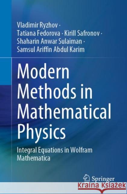 Modern Methods in Mathematical Physics: Integral Equations in Wolfram Mathematica Vladimir Ryzhov Tatiana Fedorova Kirill Safronov 9789811949142 Springer - książka
