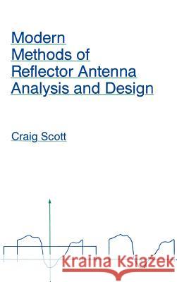 Modern Methods of Reflector Antenna Analysis and Design Craig Scott 9780890064191 Artech House Publishers - książka