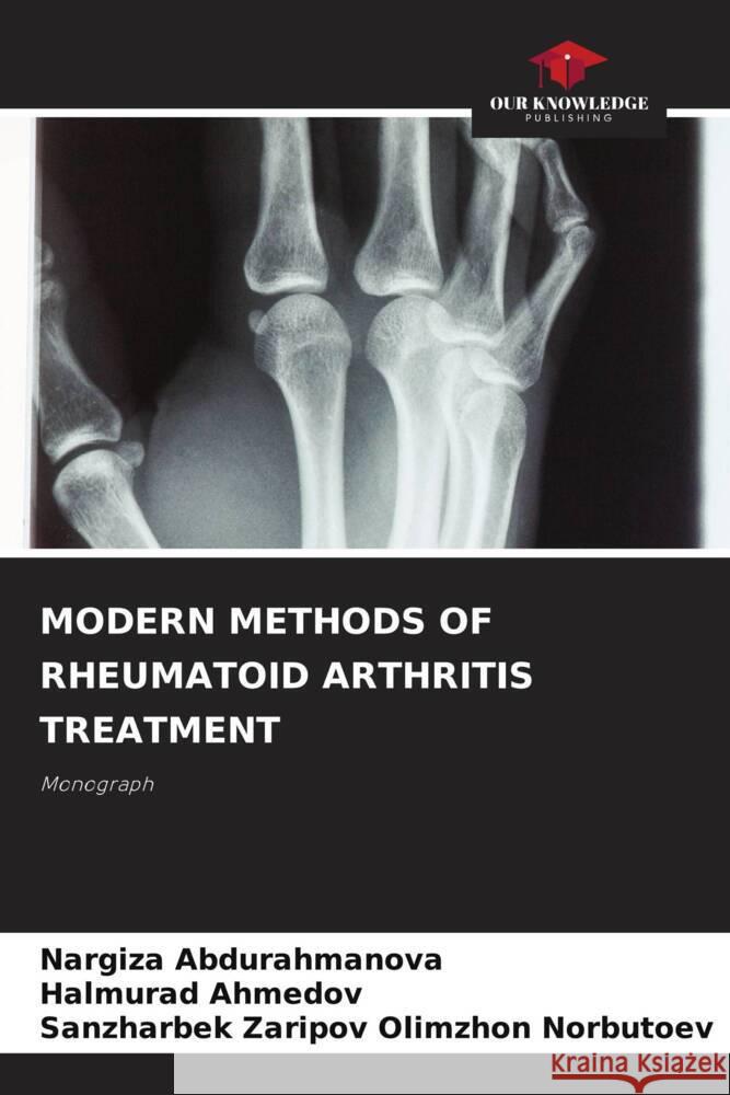MODERN METHODS OF RHEUMATOID ARTHRITIS TREATMENT Abdurahmanova, Nargiza, Ahmedov, Halmurad, Olimzhon Norbutoev, Sanzharbek Zaripov 9786208627690 Our Knowledge Publishing - książka
