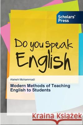 Modern Methods of Teaching English to Students Mohammadi, Atekeh 9786209252976 Scholars' Press - książka