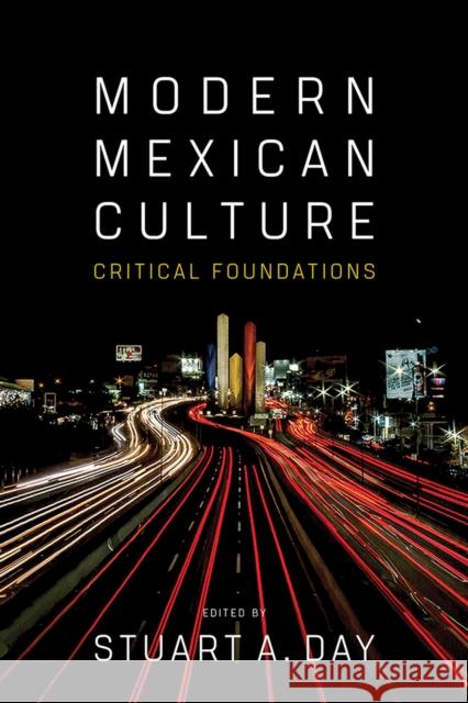 Modern Mexican Culture: Critical Foundations Stuart A. Day 9780816534265 University of Arizona Press - książka
