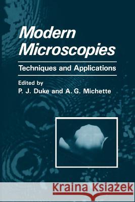 Modern Microscopies: Techniques and Applications P. J. Duke A. G. Michette 9781461287773 Springer - książka