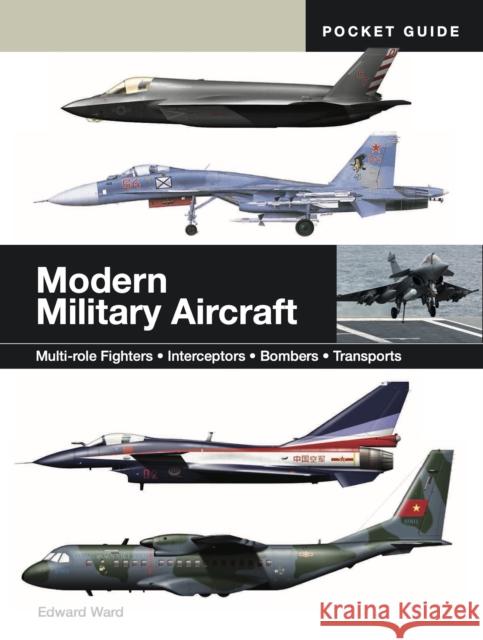 Modern Military Aircraft: Multi-role Fighters * Interceptors * Bombers * Transports Edward Ward 9781838866082 Amber Books Ltd - książka