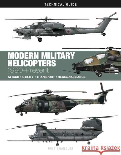 Modern Military Helicopters: Attack * Utility * Transport * Reconnaissance Bing Chandler 9781838865948 Amber Books Ltd - książka
