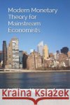 Modern Monetary Theory for Mainstream Economists William Heartspring 9781070982960 Independently Published