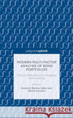 Modern Multi-Factor Analysis of Bond Portfolios: Critical Implications for Hedging and Investing Barone-Adesi, Giovanni 9781137564856 Palgrave Pivot - książka