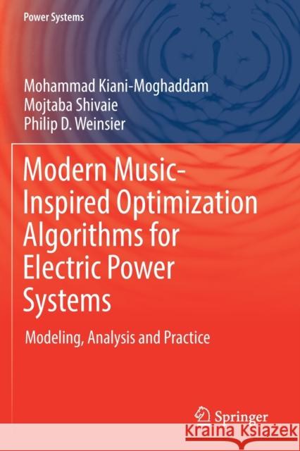 Modern Music-Inspired Optimization Algorithms for Electric Power Systems: Modeling, Analysis and Practice Mohammad Kiani-Moghaddam Mojtaba Shivaie Philip D. Weinsier 9783030120467 Springer - książka
