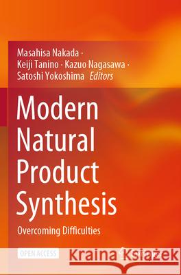 Modern Natural Product Synthesis: Overcoming Difficulties Masahisa Nakada Keiji Tanino Kazuo Nagasawa 9789819716210 Springer - książka