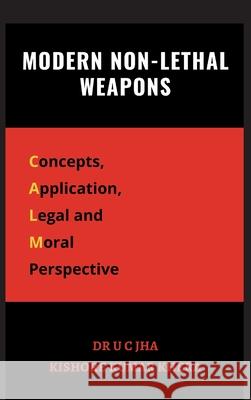 Modern Non-Lethal Weapons: Concepts, Application, Legal and Moral Perspective U. C. Jha Kishore Kumar Khera 9789390917624 Vij Books India - książka