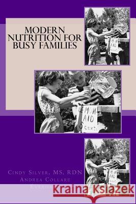 Modern Nutrition for Busy Families Andrea Collare Everhart Rdn Ldn Cindy Silver 9781984371461 Createspace Independent Publishing Platform - książka