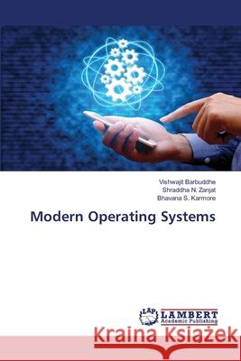 Modern Operating Systems Vishwajit Barbuddhe, Shraddha N Zanjat, Bhavana S Karmore 9786202513029 LAP Lambert Academic Publishing - książka