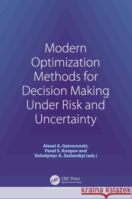 Modern Optimization Methods for Decision Making Under Risk and Uncertainty Alexei A. Gaivoronski Pavlo S Volodymyr A 9781032196435 CRC Press - książka