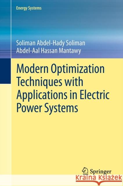 Modern Optimization Techniques with Applications in Electric Power Systems Soliman Abde Soliman Abdel-Aal Hassan Mantawy 9781461417514 Springer - książka