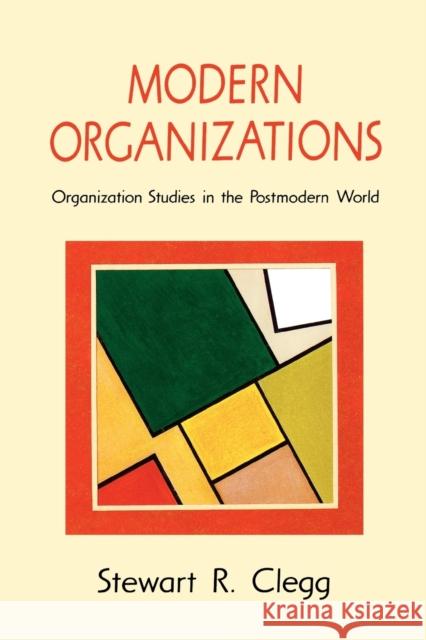 Modern Organizations: Organization Studies in the Postmodern World Clegg, Stewart 9780803983304 SAGE PUBLICATIONS LTD - książka