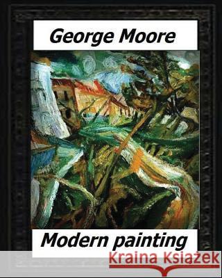 Modern Painting(1893) by: George Moore George Moore 9781530574315 Createspace Independent Publishing Platform - książka