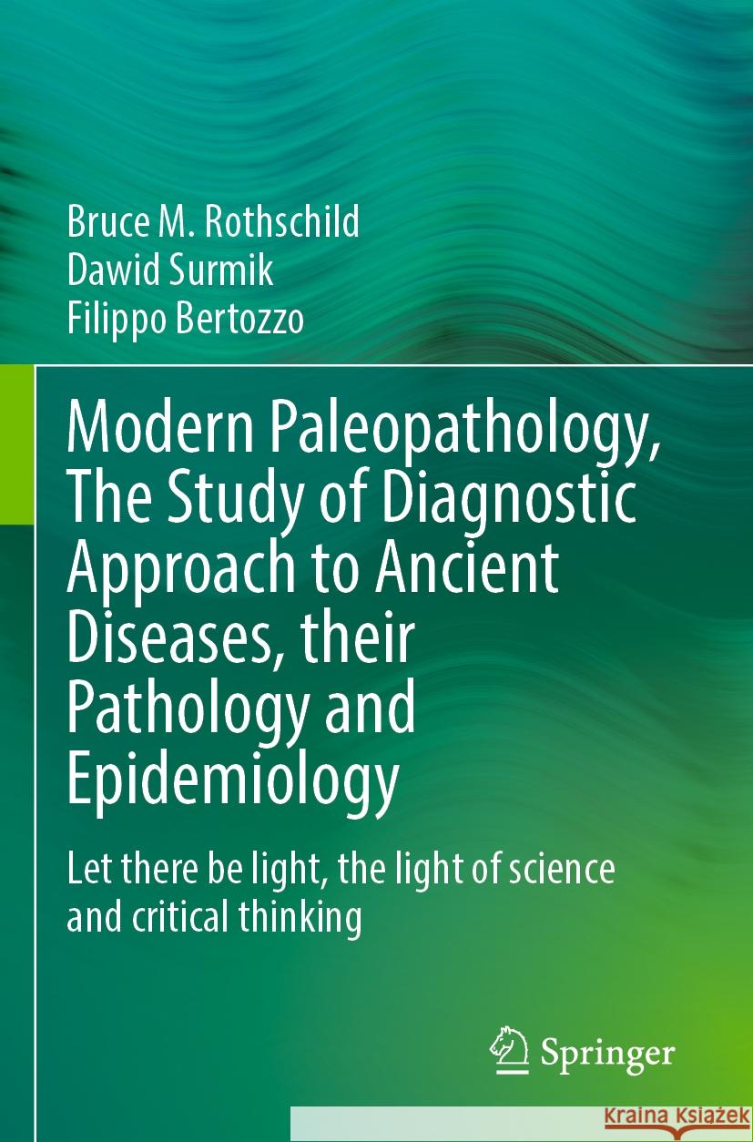 Modern Paleopathology, The Study of Diagnostic Approach to Ancient Diseases, their Pathology and Epidemiology Bruce M. Rothschild, Dawid Surmik, Filippo Bertozzo 9783031286261 Springer International Publishing - książka