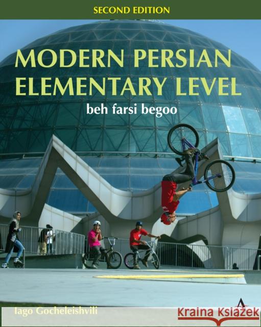 Modern Persian, Elementary Level: beh farsi begoo Iago Gocheleishvili 9781839991752 Anthem Press - książka