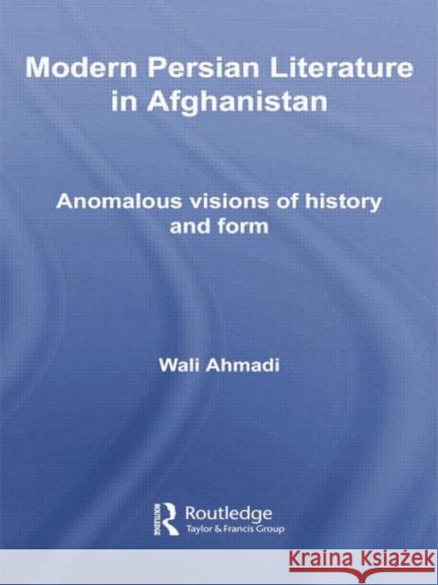 Modern Persian Literature in Afghanistan: Anomalous Visions of History and Form Ahmadi, Wali 9781138780040 Routledge - książka