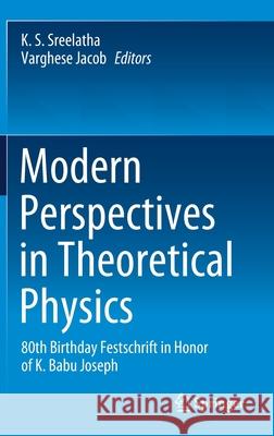 Modern Perspectives in Theoretical Physics: 80th Birthday Festschrift in Honor of K. Babu Joseph Sreelatha K Varghese Jacob 9789811593123 Springer - książka
