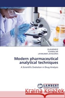 Modern pharmaceutical analytical techniques E, ELAVARASI, AR, YUVARAJ, JAYADURKA, JAYAKUMAR 9786208117870 LAP Lambert Academic Publishing - książka