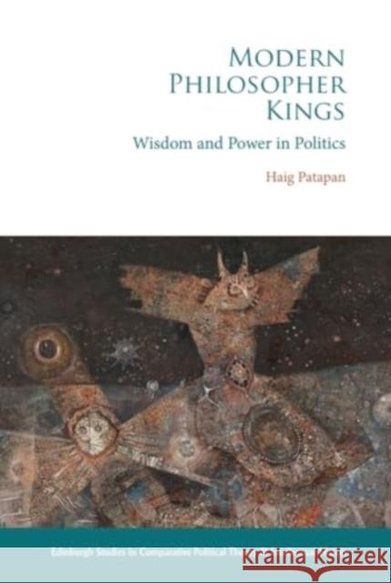 Modern Philosopher Kings: Wisdom and Power in Politics Haig Patapan 9781399508780 Edinburgh University Press - książka