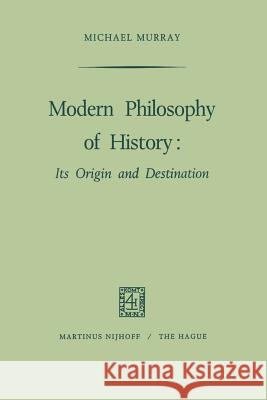 Modern Philosophy of History: Its Origin and Destination Murray, M. 9789024701100 Springer - książka