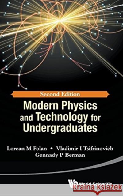 Modern Physics and Technology for Undergraduates (Second Edition) Lorcan M. Folan Gennady P. Berman Vladimir I. Tsifrinovich 9789814723350 World Scientific Publishing Company - książka