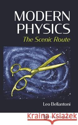 Modern Physics: The Scenic Route Leo Bellantoni 9789811242205 World Scientific Publishing Company - książka
