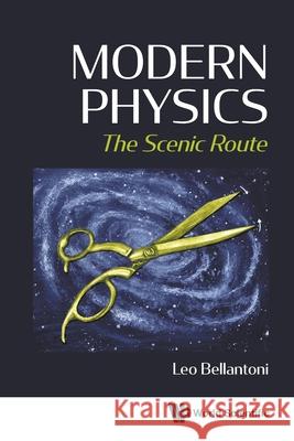 Modern Physics: The Scenic Route Leo Bellantoni 9789811243172 World Scientific Publishing Company - książka