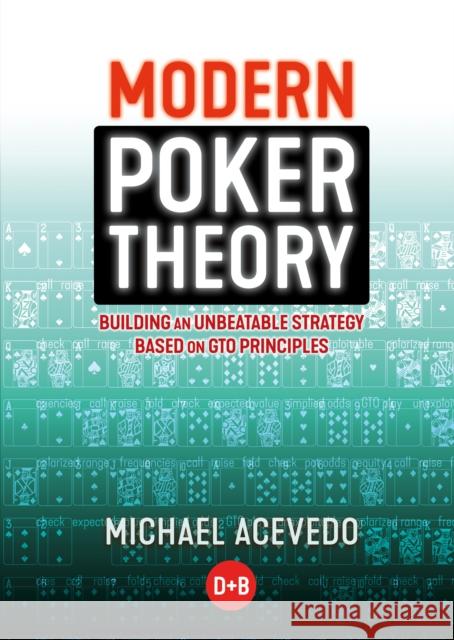 Modern Poker Theory: Building an Unbeatable Strategy Based on GTO Principles Michael Acevedo 9781909457898 D&B Publishing - książka