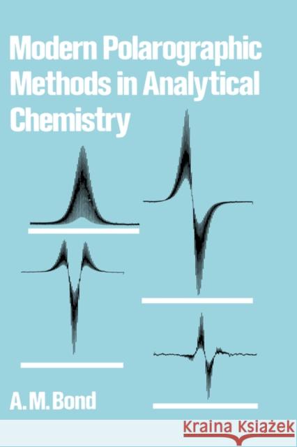 Modern Polarographic Methods in Analytical Chemistry A. M. Bond M. Bond A 9780824768492 CRC - książka