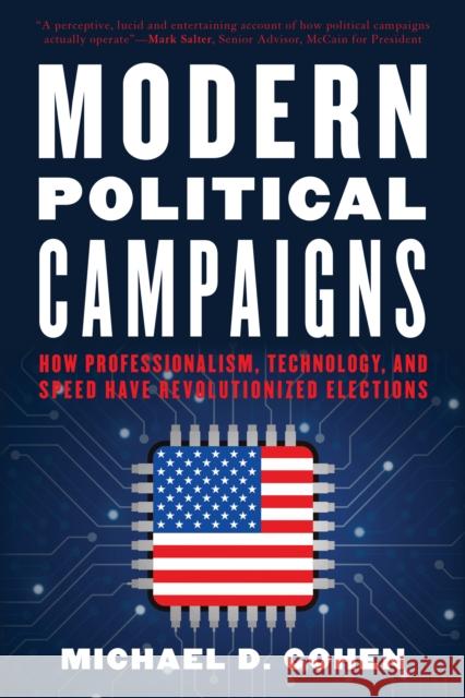 Modern Political Campaigns: How Professionalism, Technology, and Speed Have Revolutionized Elections Michael D. Cohen 9781538153802 Rowman & Littlefield Publishers - książka