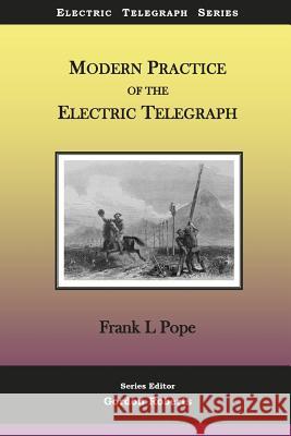 Modern Practice of the Electric Telegraph: A Handbook for Electricians and Operators Frank L. Pope Gordon Roberts 9781981804719 Createspace Independent Publishing Platform - książka