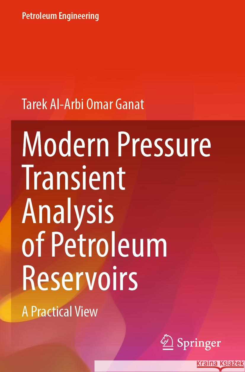 Modern Pressure Transient Analysis of Petroleum Reservoirs: A Practical View Tarek Al Arbi Omar Ganat 9783031288913 Springer - książka