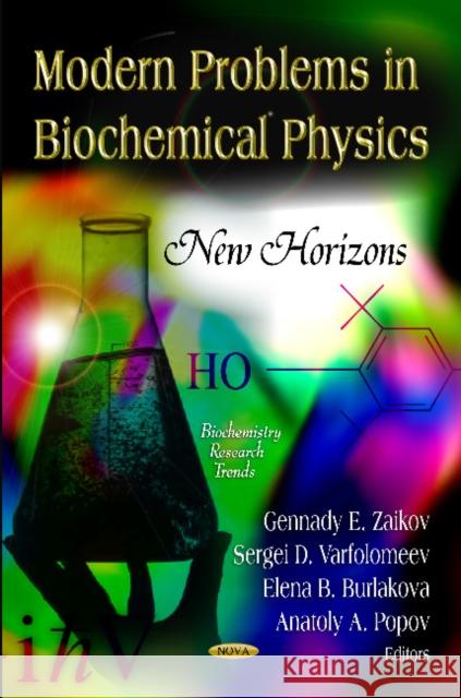 Modern Problems in Biochemical Physics: New Horizons Gennady E Zaikov, Sergei D Varfolomeev, Elena B Burlakova, Anatoly A Popov 9781613240038 Nova Science Publishers Inc - książka