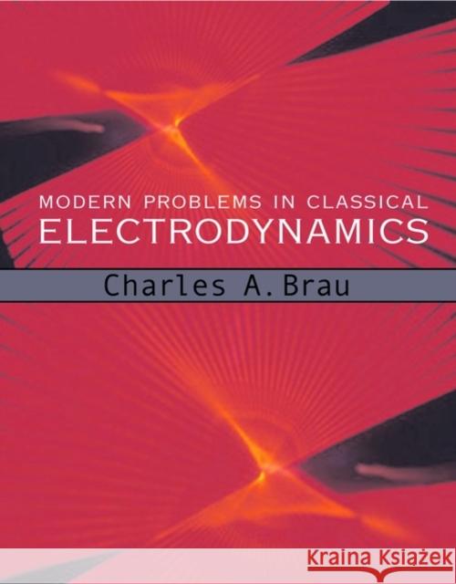 Modern Problems in Classical Electrodynamics Charles A. Brau 9780195146653 Oxford University Press, USA - książka